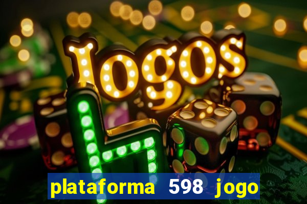 plataforma 598 jogo é confiável