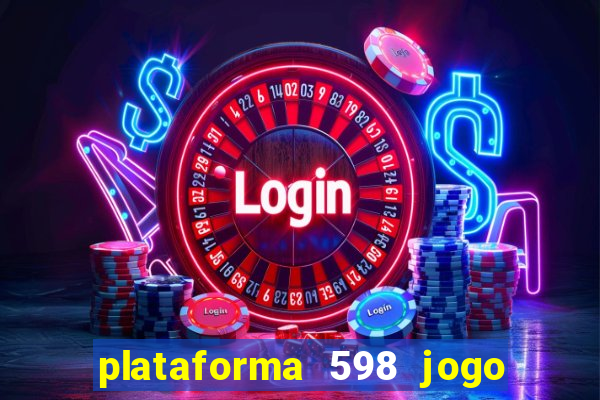 plataforma 598 jogo é confiável