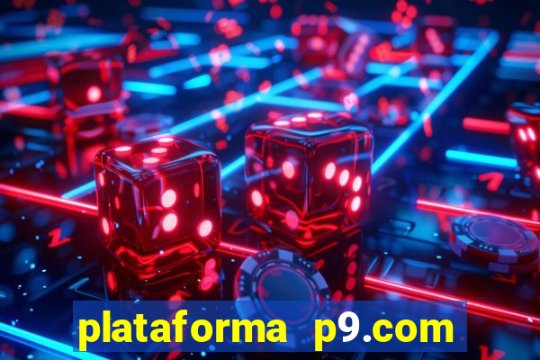 plataforma p9.com é confiável