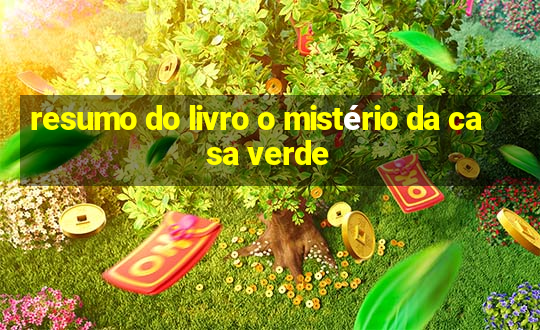 resumo do livro o mistério da casa verde