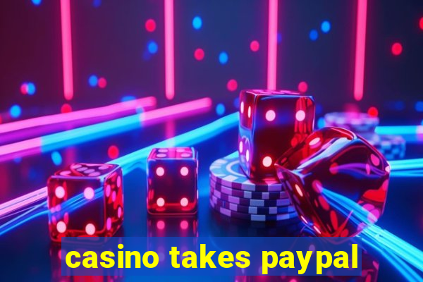 casino takes paypal