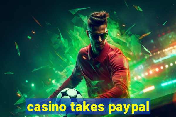 casino takes paypal