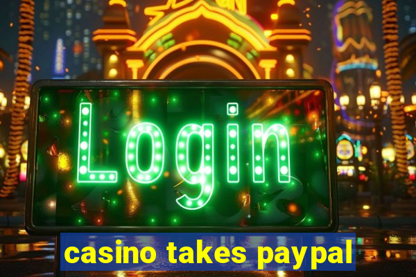 casino takes paypal