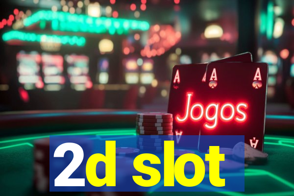 2d slot