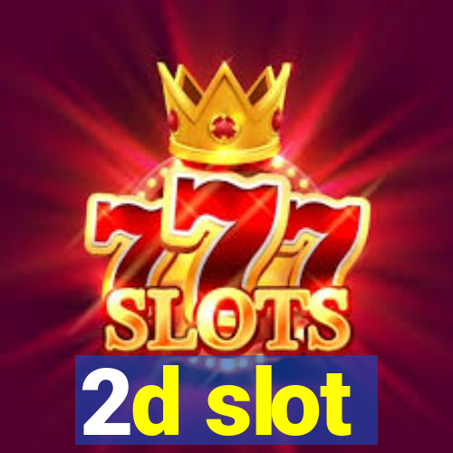 2d slot