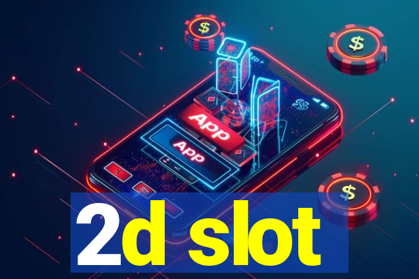 2d slot