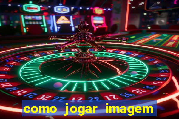 como jogar imagem no google para pesquisa