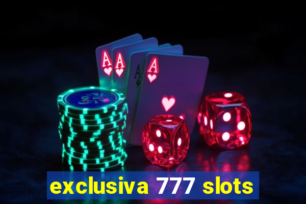 exclusiva 777 slots