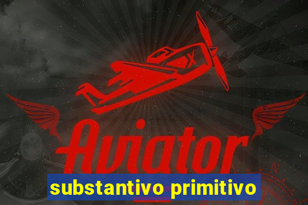 substantivo primitivo