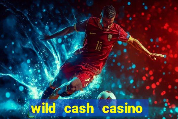 wild cash casino slots paga mesmo