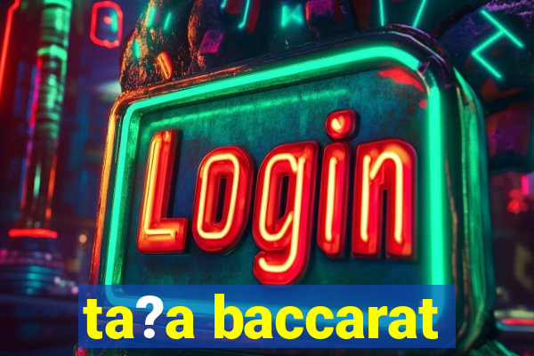 ta?a baccarat