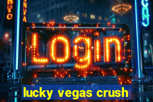 lucky vegas crush