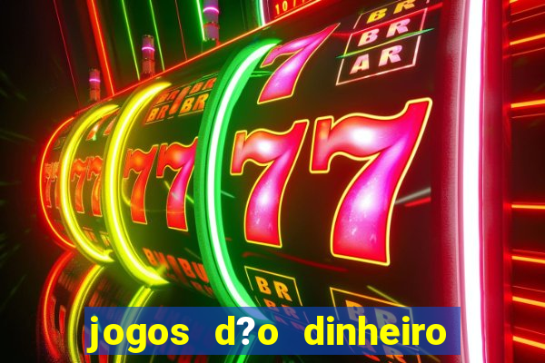 jogos d?o dinheiro de verdade