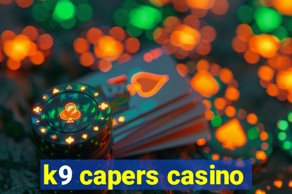 k9 capers casino