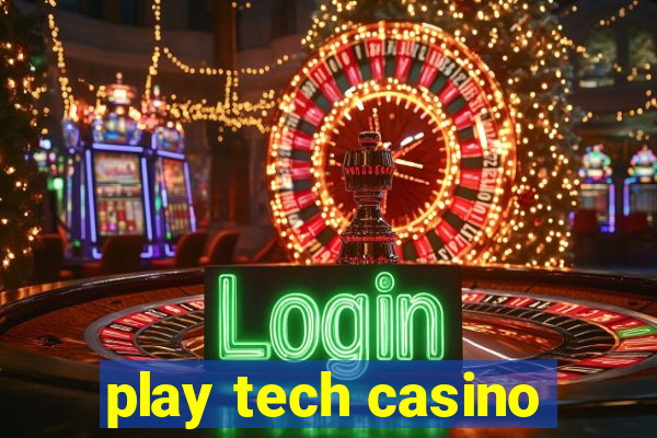 play tech casino