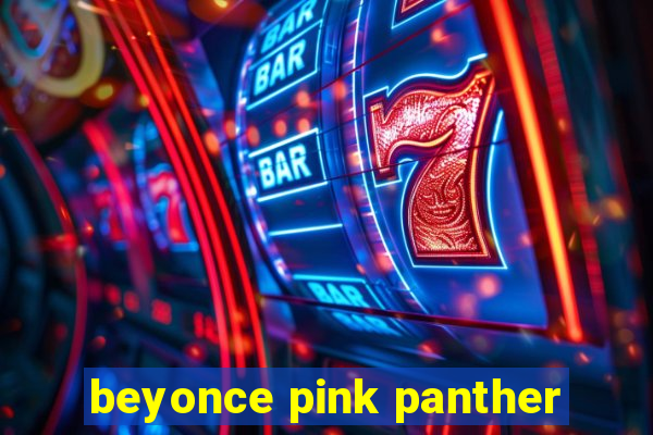 beyonce pink panther