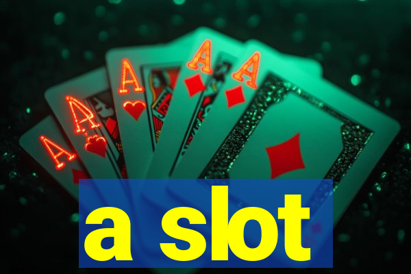 a slot