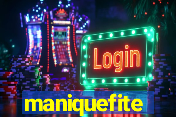 maniquefite