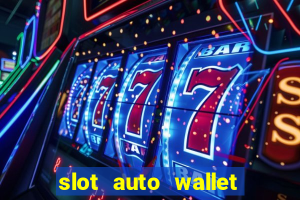 slot auto wallet ???10???100 ?????? 2020