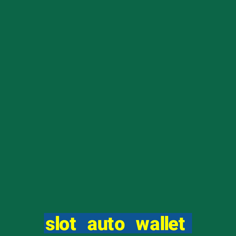 slot auto wallet ???10???100 ?????? 2020