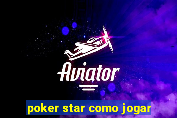 poker star como jogar