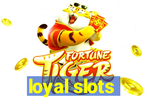 loyal slots