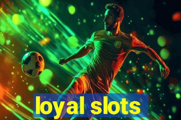 loyal slots