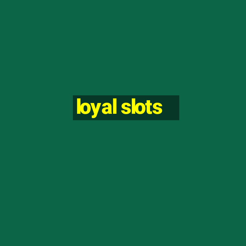 loyal slots