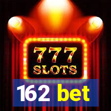 162 bet