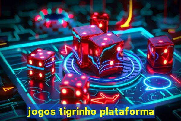 jogos tigrinho plataforma