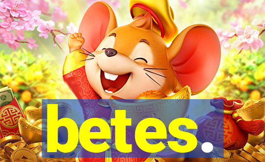 betes.