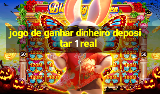 jogo de ganhar dinheiro depositar 1 real