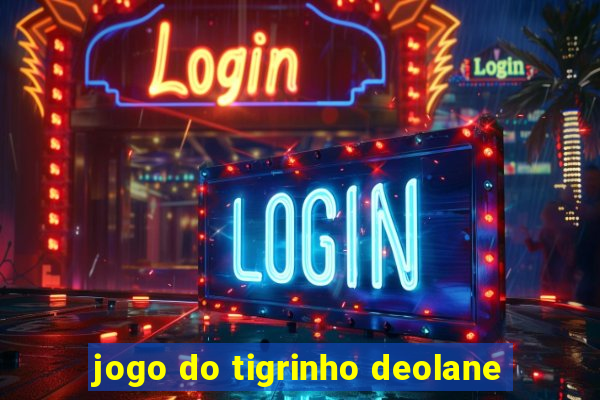 jogo do tigrinho deolane