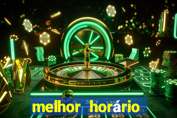 melhor horário para jogar fortune tiger hoje de madrugada