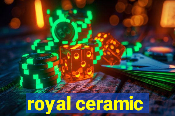 royal ceramic