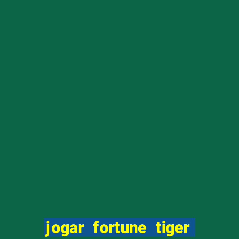 jogar fortune tiger sem dinheiro