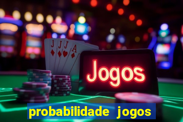 probabilidade jogos de hoje