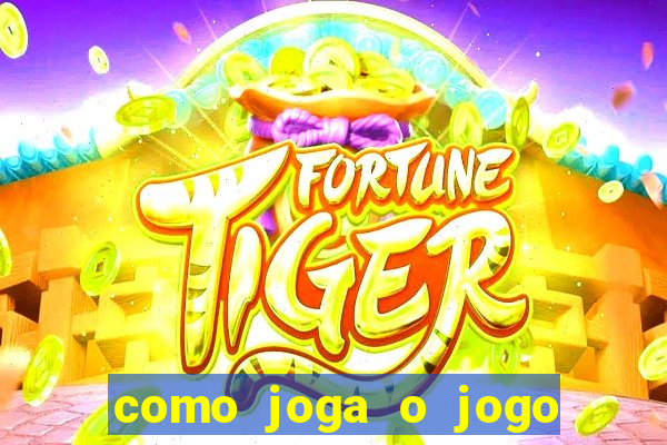 como joga o jogo do tigrinho