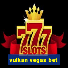 vulkan vegas bet