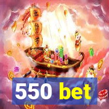 550 bet