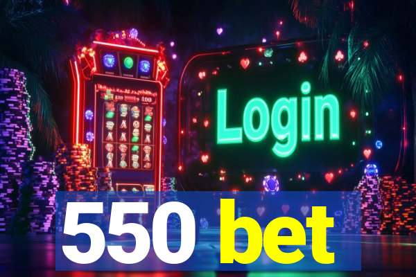 550 bet