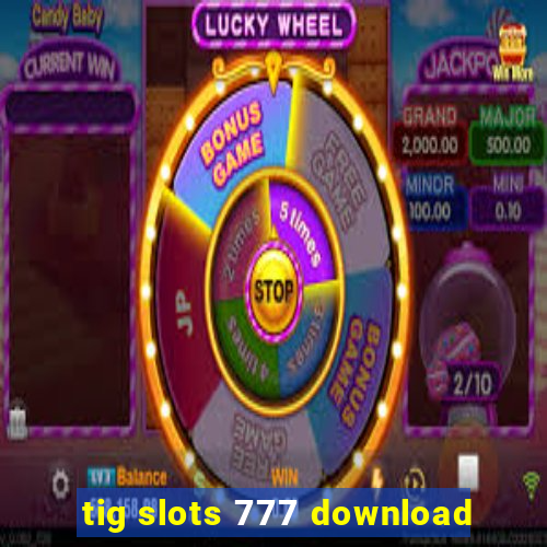 tig slots 777 download