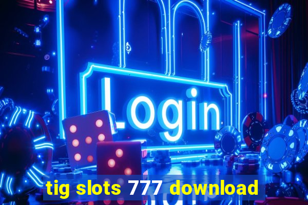 tig slots 777 download