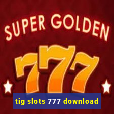 tig slots 777 download