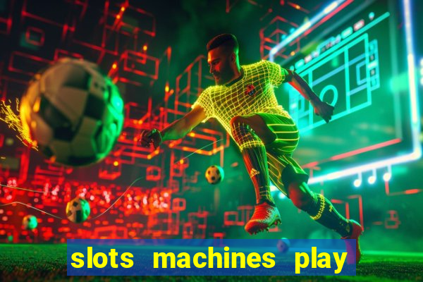 slots machines play for free