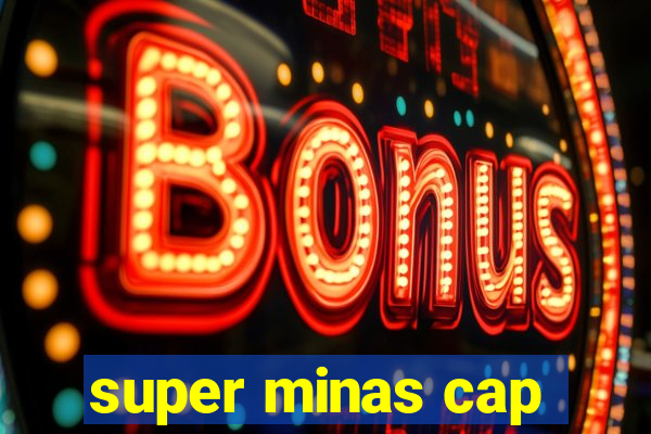 super minas cap