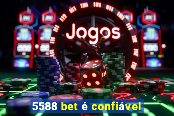 5588 bet é confiável