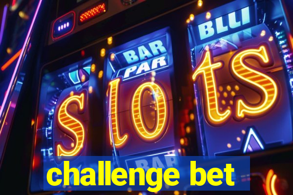 challenge bet