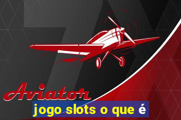 jogo slots o que é