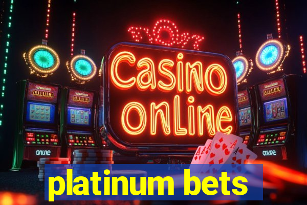 platinum bets